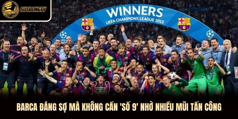 Barca đáng sợ mà không cần 'số 9' nhờ nhiều mũi tấn công Barca đáng sợ mà không cần 'số 9' nhờ nhiều mũi tấn công