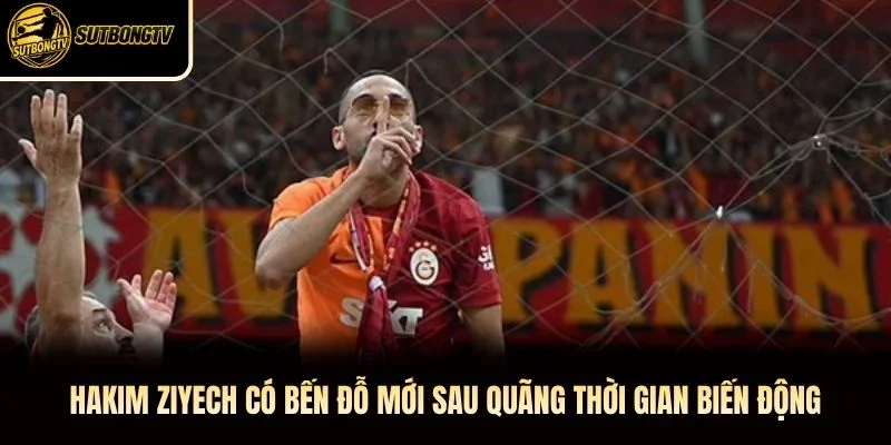 Hakim Ziyech có bến đỗ mới sau quãng thời gian biến động Hakim Ziyech có bến đỗ mới sau quãng thời gian biến động