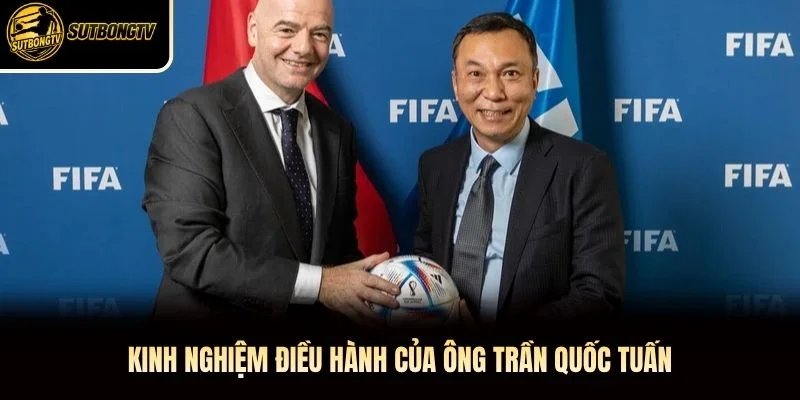 Kinh nghiệm điều hành của ông Trần Quốc Tuấn Kinh nghiệm điều hành của ông Trần Quốc Tuấn