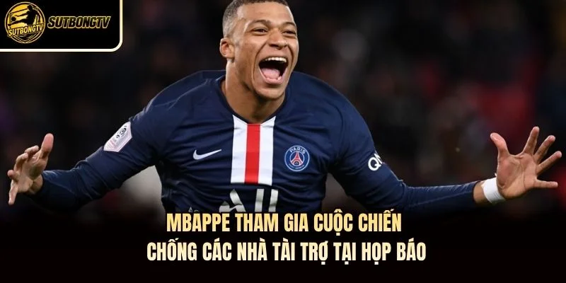 Mbappe tham gia cuộc chiến chống các nhà tài trợ tại họp báo Mbappe tham gia cuộc chiến chống các nhà tài trợ tại họp báo