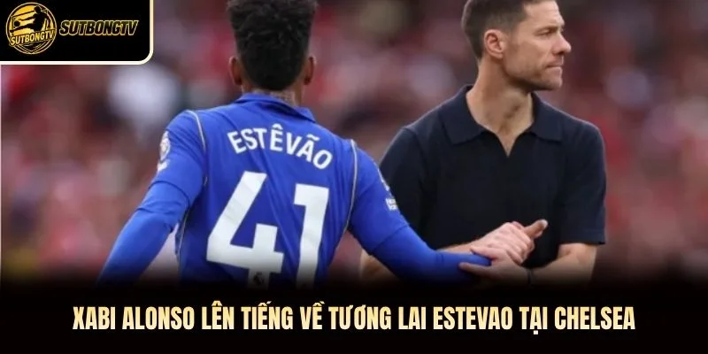 Xabi Alonso lên tiếng về tương lai Estevao tại Chelsea Xabi Alonso lên tiếng về tương lai Estevao tại Chelsea